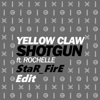 StaR_FirE - Yellow Claw - Shotgun (feat. Rochelle) (StaR FirE Edit)