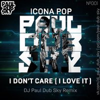 Paul dub Sky - Icona Pop - I don't care I love it ( Paul dub Sky REMIX) [2014]