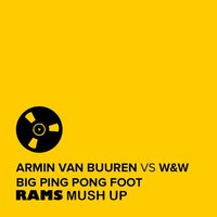 RAMS - Nicky Romero vs Armin van Buuren - Big Ping Pong Foot(RAMS Mash Up)