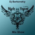 Dj Barkovskiy - Made In Heaven mix show