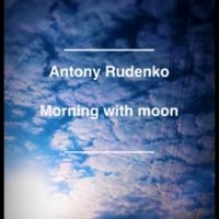 Antony Rudenko - Morning with moon(Full Version)