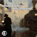 Invisible Brothers - Invisible Brothers - Deep Temtation