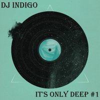 Dj indigo - It's Only Deep #1