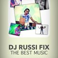 DJ RUSSI FIX - DJ RUSSI FIX - THE BEST MUSIC