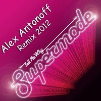Alex Antonoff - Supermode - Tell me why ( Alex Antonoff Remix 2012 )