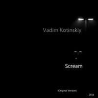 Vadim Kotinskiy - Vadim Kotinskiy - Scream (Original Version)