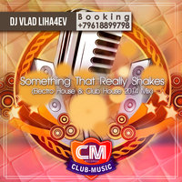 dj vlad liha4ev - DJ Vlad Liha4ev--Something That Really Shakes (Electro House & Club House 2014 Mix)