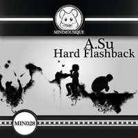 Minimousique - A. Su - Hard Flashback (Original Mix)