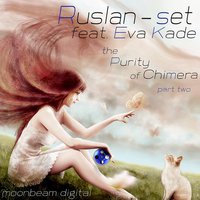 Ruslan-set - Ruslan-set feat. Eva Kade - The Purity of Chimera (Deep Reason Remix)