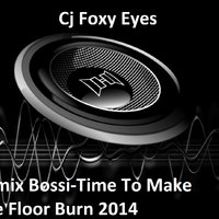 Cj Foxy Eyes - Cj Foxy Eyes (Remix Bossi-Time To Make The Floor Burn 2014)