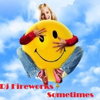 Fireworks - Dj Fireworks - Sometimes