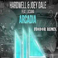 FIODOR - hardwell and joey dale feat. luciana - arcadia (FIODOR remix)