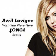 tong8 - Avril Lavigne - Wish You Were Here (TONG8 Remix)