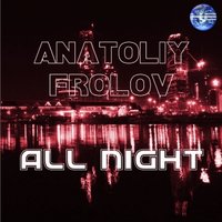 ANATOLIY FROLOV - Anatoliy Frolov - All Night