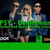 DJ Nastia ZOLOTO - PSY – Gentleman (Vadox, Nastia Zoloto remix )