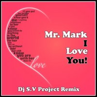 Mr. Mark - Mr. Mark - I Love You! (Dj S.V Project Remix)