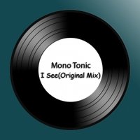 Mono tonic - I See(Original Mix)