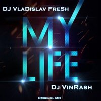 DJ VlaDislav FreSh - DJ VlaDislav FreSh feat.Dj Dj VinRash - My life