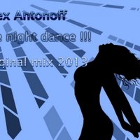 Alex Antonoff - Alex Antonoff - The night dance !!! ( Original mix 2013 )