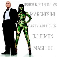 DJ Dimon - Usher & Pitbull Vs. Raf Marchesini - Party Ain't Over (DJ Dimon mash-up)