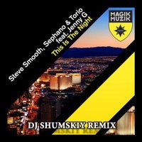 SHUMSKIY - Steve Smooth Stephano, Torio, Jenny G - This is the night (DJ SHUMSKIY remix)