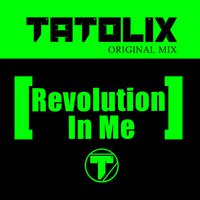 Tatolix - Tatolix - Revolution In Me (Original Mix)
