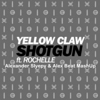 Alexander Slyepy - Yellow Claw feat Rochelle - Shotgun (Alexander Slyepy & Alex Beat MashUp)