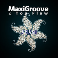 MaxiGroove - MaxiGroove & Top Flow - Amani [2015]