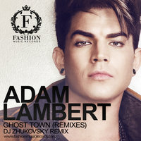 Fashion Music Records - Adam Lambert - Ghost Town (DJ Zhukovsky Radio Edit)