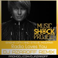 DJ AzarOFF - Sasha Dith and Steve Modana – Radio Loves You (DJ AzarOFF remix) 2013