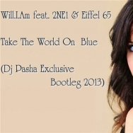 Dj Pasha Exclusive - Will.I.Am feat. 2NE1 & Eiffel 65 – Take The World On Blue(Dj Pasha Exclusive Bootleg 2013 )