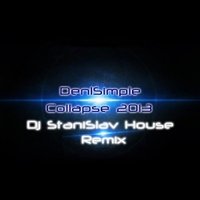 Dj StaniSlav House - Den1Simple - Collapse 2013 (Dj StaniSlav House Remix)