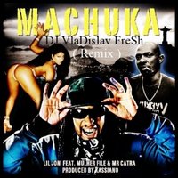 DJ VlaDislav FreSh - Lil Jon - Machuka(DJ VlaDislav FreSh - Remix 2013)