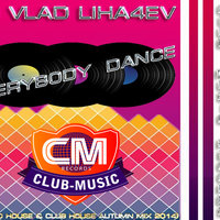 dj vlad liha4ev - DJ Vlad Liha4ev--Everybody Dance (Electro House & Club House Autumn Mix 2014)
