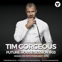 Tim Gorgeous - Tim Gorgeous - Future House Session Vol.3 [Clubmasters Records]