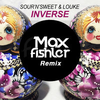 Max Fishler - Sour'n'Sweet & LOUKE - Inverse (Max Fishler Remix)