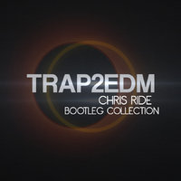 Chris Ride - TRAP2EDM - Chris Ride Bootleg Collection (Mini Mix Preview)