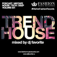 DJ FAVORITE - Trend House Podcast (Volume 001)