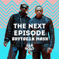 Oxytocin - Dr. Dre & Snoop Dogg Vs. Tujamo & Danny Avila - The Next Episode (Oxytoc1n MushUp)