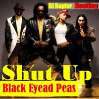 DJ Raptor™ - Black Eyead Peas - Shut Up (DJ Raptor Bootleg Mix)