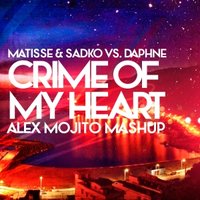 Alex Mojito - Matisse & Sadko vs. Daphne - Crime Of My Heart (Mashup)