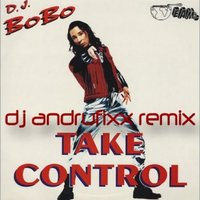 ANDRUFIXX - Dj Bobo-take control(DJ ANDRUFIXX remix)