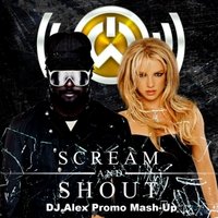 DJ Alex Promo - Will.I.Am feat. Br. Spears - Scream and Shout (DJ Alex Promo Mash-Up)