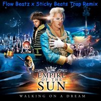 StickyBeats - Empire Of The Sun - Walking On A Dream (Flow Beatz and Sticky Beats Trap remix)