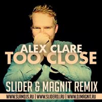 Slam DJs aka Slider & Magnit - Alex Clare - Too Close (Slider & Magnit Radio Edit)
