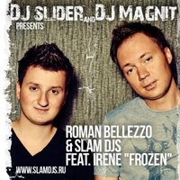 Slam DJs aka Slider & Magnit - Roman Bellezzo, SLIDER & MAGNIT (aka Slam DJs) feat. Irene 