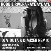DJ DIMIXER - Robbie Rivera - Aye Aye Aye (DJ Viduta & DimixeR remix)