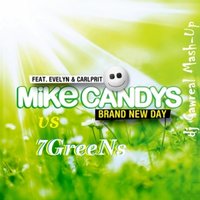 dj Gawreal - Mike Candys feat. Evelyn & Carlprit vs 7GreeNs - Brand New Day (dj Gawreal Mash-Up)