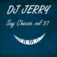 Dj Jerry - Dj Jerry - Say Cheese vol 57