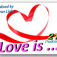 Ivan Light - Иван Лайт - Love is ... (Podcast 21)